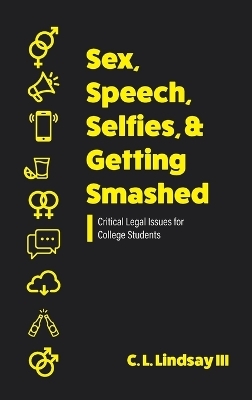 Sex, Speech, Selfies, and Getting Smashed - C L Lindsay  III