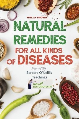 Natural Remedies For All Kind of Disease Inspired by Barbara O'Neill's Teachings - Nielle Brown