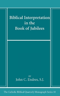 Biblical Interpretation in the Book of Jubilees - John C Sj Endres