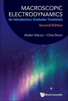 Macroscopic Electrodynamics: An Introductory Graduate Treatment - Walter Mark Wilcox, Christopher P Thron