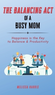 The Balancing Act of A Busy Mom - Melissa Harris