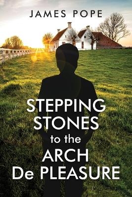 Stepping Stones to the Arch De Pleasure - James Pope