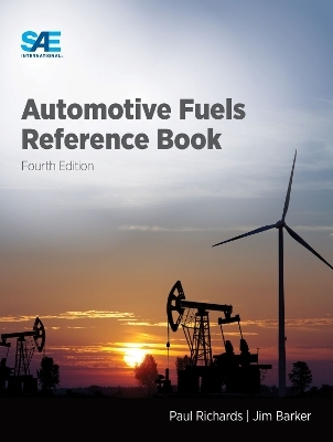 Automotive Fuels Reference Book, Fourth Edition - Paul Richards, Jim Barker