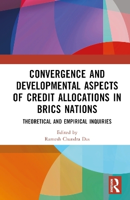 Convergence and Developmental Aspects of Credit Allocations in BRICS Nations - 