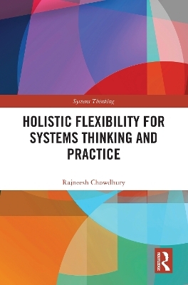 Holistic Flexibility for Systems Thinking and Practice - Rajneesh Chowdhury