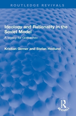 Ideology and Rationality in the Soviet Model - Kristian Gerner, Stefan Hedlund