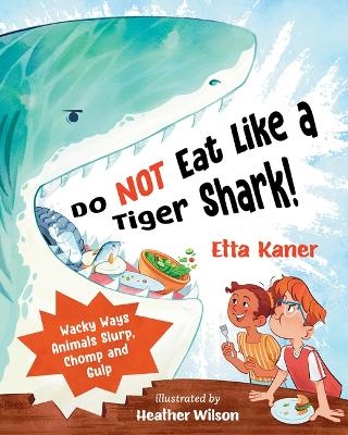 Do Not Eat Like a Tiger Shark! - Etta Kaner