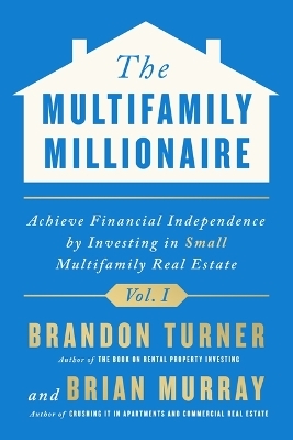 The Multifamily Millionaire, Volume I - Brandon Turner, Brian Murray