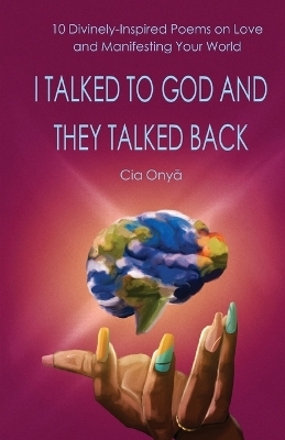 I Talked to God and They Talked Back - Cia Onya