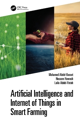 Artificial Intelligence and Internet of Things in Smart Farming - Mohamed Abdel-Basset, Hossam Hawash, Laila Abdel-Fatah