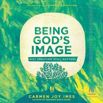 Being God's Image - Carmen Joy Imes