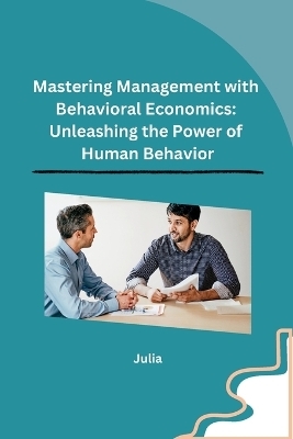 Mastering Management with Behavioral Economics -  Julia