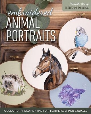 Embroidered Animal Portraits - Michelle Staub