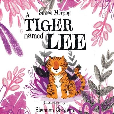 A Tiger Named Lee - Sinéad Murphy