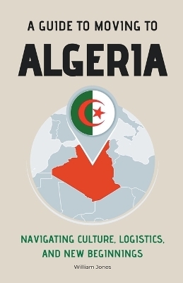 A Guide to Moving to Algeria - William Jones