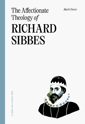 Affectionate Theology Of Richard Sibbes, The - Mark Dever