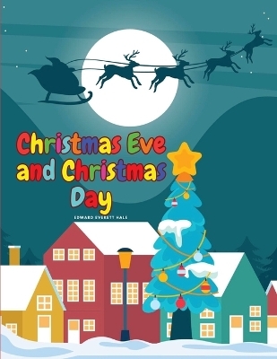 Christmas Eve and Christmas Day -  Edward Everett Hale