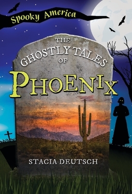 The Ghostly Tales of Phoenix - Stacia Deutsch