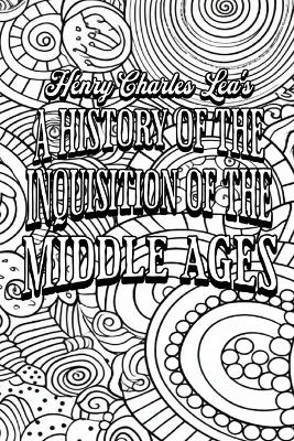 A History of the Inquisition of the Middle Ages -  Colour the Classics