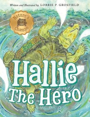 Hallie the Hero - Lorrie P Grosfield