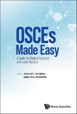 Osces Made Easy: A Guide For Medical Students And Junior Doctors - Joshua Rainer Kapp, Beat Moeckli, Samuel Kaser, Joe Rosenthal