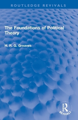 The Foundations of Political Theory - H.R.G. Greaves