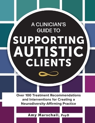 A Clinician's Guide to Supporting Autistic Clients - Amy Marschall