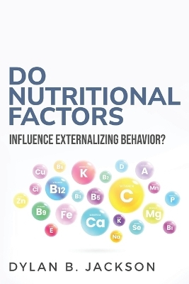 Do Nutritional Factors Influence Externalizing Behavior? - Dylan B Jackson
