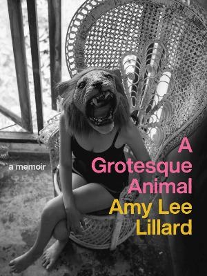 A Grotesque Animal - Amy Lee Lillard