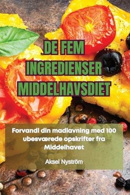 de Fem Ingredienser Middelhavsdiet -  Aksel Nyström