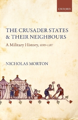 The Crusader States and their Neighbours - Nicholas Morton