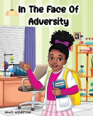 In the Face of Adversity - Grace Akinpetide