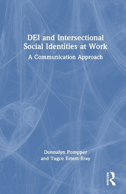 DEI and Intersectional Social Identities at Work - Donnalyn Pompper, Tugce Ertem-Eray