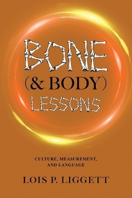 Bone (& Body) Lessons - Lois P Liggett