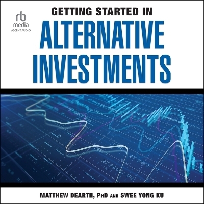 Getting Started in Alternative Investments - Matthew Dearth, Swee Yong Ku