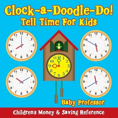 Clock-a-Doodle-Do! - Tell Time For Kids -  Baby Professor