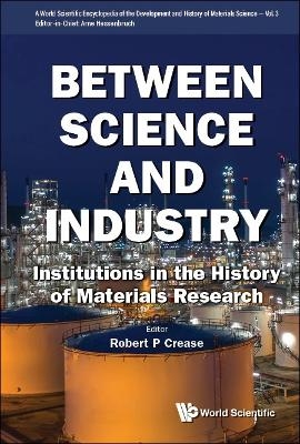 Between Science And Industry: Institutions In The History Of Materials Research - 