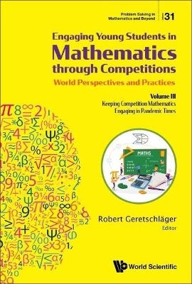Engaging Young Students In Mathematics Through Competitions - World Perspectives And Practices: Volume Iii - Keeping Competition Mathematics Engaging In Pandemic Times - 