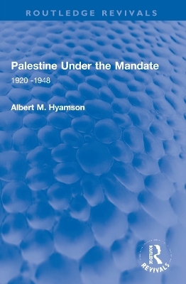 Palestine Under the Mandate - Albert M. Hyamson