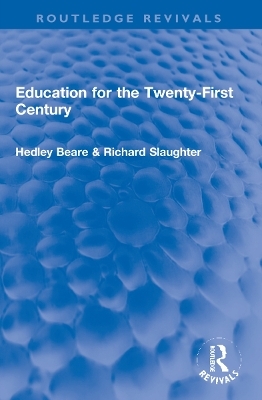 Education for the Twenty-First Century - Hedley Beare, Richard Slaughter