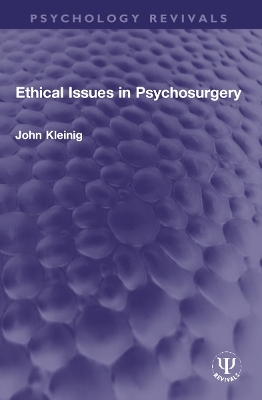 Ethical Issues in Psychosurgery - John Kleinig