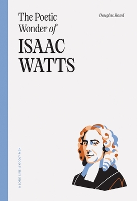 Poetic Wonder Of Isaac Watts, The - Douglas Bond