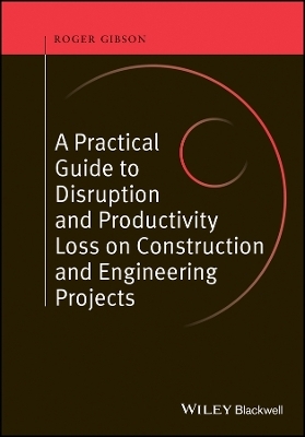 Practical Guide to Disruption and Productivity Loss on Construction and Engineering Projects - R Gibson