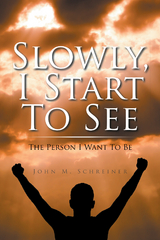 Slowly, I Start to See - John M. Schreiner