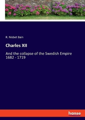 Charles XII - R. Nisbet Bain