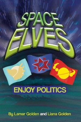 Space Elves Enjoy Politics - Lamar Golden, Liana Golden
