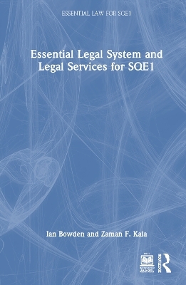 Essential Legal System and Legal Services for SQE1 - Ian Bowden, Zaman F. Kala