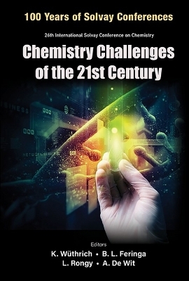 Chemistry Challenges Of The 21st Century - Proceedings Of The 100th Anniversary Of The 26th International Solvay Conference On Chemistry - 