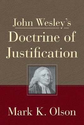 John Wesley's Doctrine Of Justification - Mark K. Olson