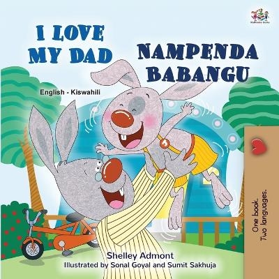 I Love My Dad (English Swahili Bilingual Children's Book) - Shelley Admont, KidKiddos Books